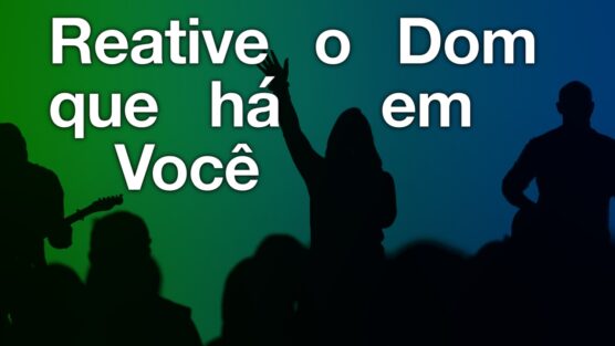 Reative o dom que há em você