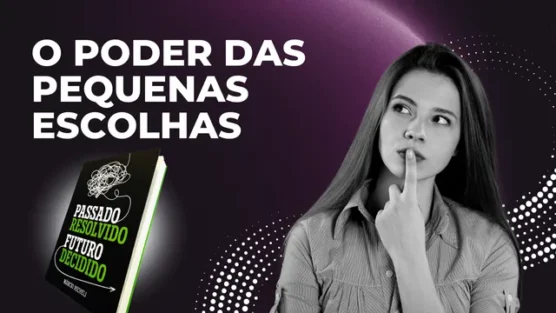 Escolhas que Definem: Aprenda a Construir um Futuro Melhor Hoje